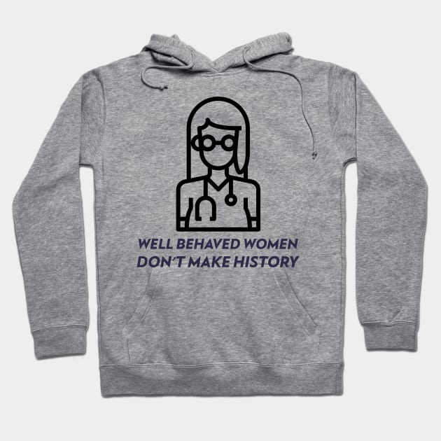 Well Behaved Women Don't Make History Hoodie by Chemis-Tees